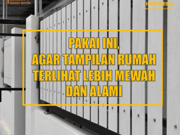 PAKAI INI, AGAR TAMPILAN RUMAH TERLIHAT LEBIH MEWAH DAN ALAMI